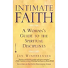 Intimate Faith: A Woman's Guide to the Spiritual Disciplines