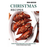 Christmas Recipes: Creative Christmas Recipe Ideas for Your Friends and Family (The Best Christmas Dessert Recipes)