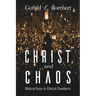 Christ and Chaos: Biblical Keys to Ethical Questions