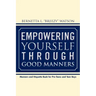 Empowering Yourself Through Good Manners: For Pre-Teen and Teen Boys