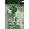 The English Setter - A Complete Anthology of the Dog
