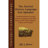 The Ancient Hebrew Language and Alphabet: Understanding the Ancient Hebrew Language of the Bible Based on Ancient Hebrew Culture and Thought