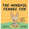 The Mindful Fennec Fox: A Children's Book About Patience, Slowing Down, and Balance