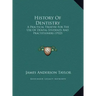 History Of Dentistry: A Practical Treatise For The Use Of Dental Students And Practitioners (1922)