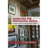 Marketing For Professional Artists: In The Second Decade Of The 21st Century