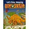 Let's Color Amazing Dinosaur: Big Dinosaur Coloring Books For Kids Ages 4-8 . Great Gift For Boys & Girls