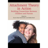Attachment Theory in Action: Building Connections Between Children and Parents