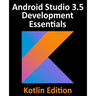 Android Studio 3.5 Development Essentials - Kotlin Edition: Developing Android 10 (Q) Apps Using Android Studio 3.5, Kotlin and Android Jetpack