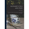 Alphabets Old and New: for the Use of Craftsmen, With an Introductory Essay on 'Art in the Alphabet'