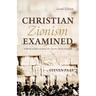 Christian Zionism Examined, Second Edition: A Review of Ideas on Israel, the Church, and the Kingdom