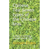 Chinese Tea: Seven Types of the Chinese Teas: A Guide to Learning Original Chinese Teas
