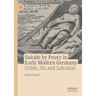 Suicide by Proxy in Early Modern Germany: Crime, Sin and Salvation