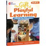 The Gift of Playful Learning: A Guide for Educators