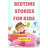 Bedtime Stories For Kids Ages 6-12: A collection of fun and calming stories for children to fall asleep fast