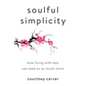 Soulful Simplicity: How Living with Less Can Lead to So Much More