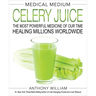 Medical Medium Celery Juice: The Most Powerful Medicine of Our Time Healing Millions Worldwide