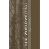 Real-World Writing: The Guide to Powerful, Persuasive Writing for Students and Teachers and Professionals in Business, Industry, Law, Engineering, etc