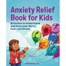 Anxiety Relief Book for Kids: Activities to Understand and Overcome Worry, Fear, and Stress