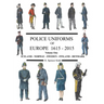 Police Uniforms of Europe 1615 - 2015 Volume One