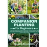 Companion Planting for Beginners: Practical Guide to Organic Gardening. How to Reduce Pests and Fight Disease Without Chemicals. Crop Rotation can be