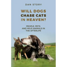 Will Dogs Chase Cats in Heaven?: People, Pets, and Wild Animals in the Afterlife