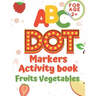 ABC dot markers activity book fruit and vegetables: Dot markers activities Do a Dot Markers Fruits and Vegetables, trace letters alphabet, ... toddler