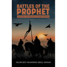 Battles of the Prophet: A Brief Guide to the Ghazawaat of Prophet Muhammad