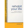 Rehabit Your Life: A Doctor's Notebook on Navigating Health & Well-Being