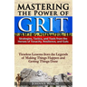 Mastering the Power of Grit: Strategies, Tactics, and Tools from the Heroes of Tenacity, Resilience, and Guts: Timeless Lessons from the Legends of