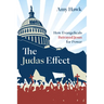 The Judas Effect: How Evangelicals Betrayed Jesus for Power