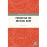 Producing the Archival Body