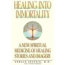 Healing Into Immortality: A New Spiritual Medicine of Healing Stories and Imagery