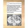 A Compleat Herbal of the Late James Newton, M.D. Containing the Prints and the English Names of Several Thousand Trees, Plants, Shrubs, ...