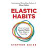 Elastic Habits: How to Create Smarter Habits That Adapt to Your Day