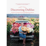 Floret Farm's Discovering Dahlias: A Guide to Growing and Arranging Magnificent Blooms