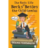 The Early Life of Becky Bexley the Child Genius: Fun and Mischief During Becky Bexley's First Years on the Planet
