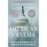 American Amnesia: How the War on Government Led Us to Forget What Made America Prosper