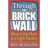 Through the Brick Wall: How to Job-Hunt in a Tight Market