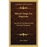 Abbott's Magic For Magicians: Secrets Of Occidental And Oriental Mysteries