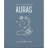 The Little Book of Auras: Protect, Strengthen and Heal Your Energy Fields