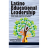 Latino Educational Leadership: Serving Latino Communities and Preparing Latinx Leaders Across the P-20 Pipeline