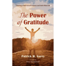The Power of Gratitude: Charting a Path Toward a Joyous and Faith-Filled Life