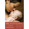 Breastfeeding & Catholic Motherhood: God's Plan for You and Your Baby
