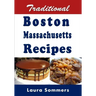 Traditional Boston Massachusetts Recipes: Cookbook Full of Recipes From Boston, Massachusetts