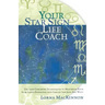 Your Star Sign Life Coach: Use Life Coaching Techniques to Maximize Your Star Sign's Potential and Create the Life You Want