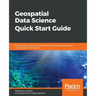Geospatial Data Science Quick Start Guide