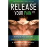 Release Your Pain - Resolving Soft Tissue Injuries with Exercise and Active Release Techniques