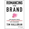 Romancing the Brand: How Brands Create Strong, Intimate Relationships with Consumers