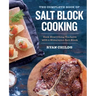 The Complete Book of Salt Block Cooking: Cook Everything You Love with a Himalayan Salt Block