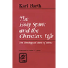The Holy Spirit and the Christian Life: The Theological Basis of Ethics